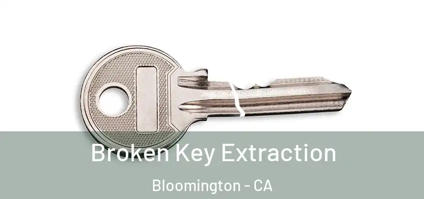  Broken Key Extraction Bloomington - CA